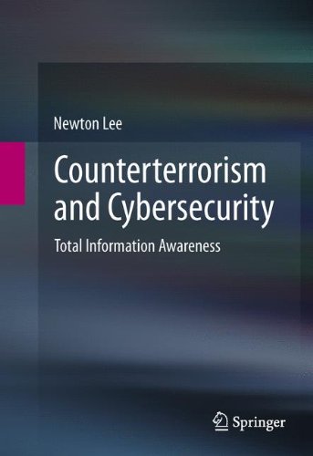 Counterterrorism and Cybersecurity: Total Information Awareness, by Newton Lee