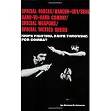 Knife Fighting, Knife Throwing for Combat (Special Forces/Ranger-Udt/Seal Hand-To-Hand Combat/Special W)