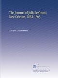 The journal of Julia Le Grand, New Orleans, 1862-1863;