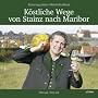 K�stliche Wege von Stainz nach Maribar: Erzherzog-Johann-WeinKulturReise