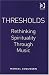 Thresholds: Rethinking Spirituality Through Music