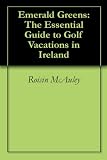 Emerald Greens: The Essential Guide to Golf Vacations in Ireland