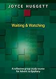 Waiting and watching : a reflective group study course for Advent to Epiphany