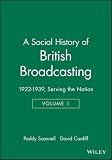 A social history of British broadcasting. Vol. 1, 1922-1939 : serving the nation