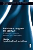 The politics of recognition and social justice : transforming subjectivities and new forms of resistance
