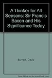 A thinker for all seasons : Sir Francis Bacon and his significance today