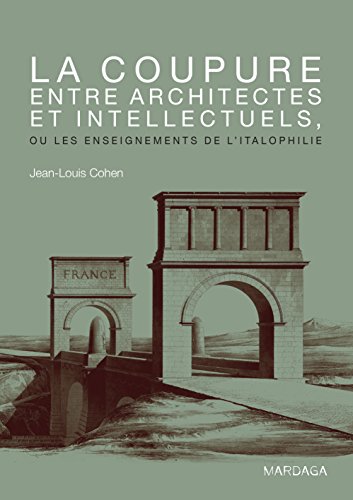 La coupure entre architectes et intellectuels, ou les enseignements de l'Italophilie: Ouvrage de référence sur l'architecture (French Edition)