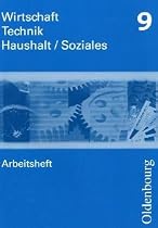 Wirtschaft -Technik - Haushalt Soziales Arbeitsheft 9. Neubearbeitung: Zum Lehrplan Wirtschaft – Technik – Haushalt/Soziales in Sachsen