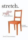 STRETCH. Chair Yoga with Patricia McCallum - LEVEL 3 (INTERMEDIATE), a program of gentle sitting & standing exercises for the ageless over 50s, seniors & elderly that includes low impact stretching, strengthening & breathing routines to improve energy, posture, balance & flexibility.