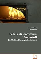 Pellets als innovativer Brennstoff: Die Marktetablierung in Deutschland