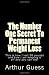 The Number One Secret To Permanent Weight Loss: The Last Book on Dieting and Weight Loss You Will Ever Need.