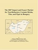 The 2007 Import and Export Market for Non-Refractory Ceramic Bricks, Tiles, and Pipes in Hungary