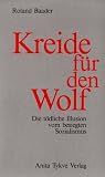 Produkt-Bild: Kreide f&uuml;r den Wolf. Die t&ouml;dliche Illusion vom besiegten Sozialismus