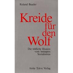 Kreide f�r den Wolf. Die t�dliche Illusion vom besiegten Sozialismus