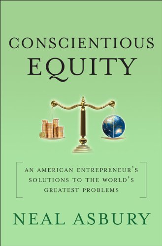 Conscientious Equity: An American Entrepreneurs Solutions to the Worlds Greatest Problems