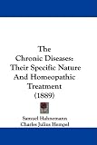 The Chronic Diseases: Their Specific Nature And Homeopathic Treatment (1889)