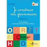 Je construis ma grammaire : Troisi�me cahier : pour les dyslexiques, les d�butants de tout �ge, les �l�ves en difficult�par Agn�s Ketella