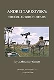 Andrei Tarkovsky : the collector of dreams