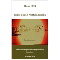 Reise durch Mittelamerika: Aufzeichnungen eines Vagabunden. Dritte Reise. Durch die L�nder Mexiko - Belize - Guatemala - El Salvador - Honduras - Nicaragua - Costa Rica - Panama