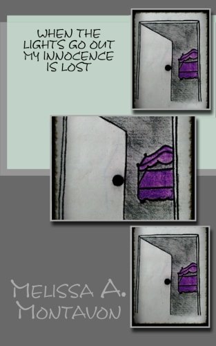 When the Lights Go Out My Innocence is Lost, by Melissa A Montavon