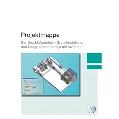 Projektmappe - Der Druckluftantrieb: Bauteilerstellung und Baugruppenmontage mit Inventor