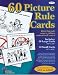 60 Picture Rule Cards: Rules that Make Sense to Children and Teach Self Control