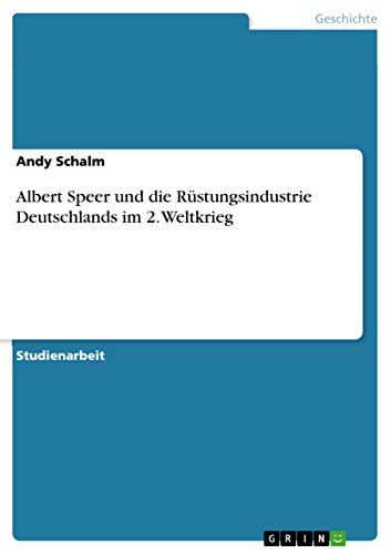 Albert Speer und die Rüstungsindustrie  Deutschlands im 2. Weltkrieg (German Edition)