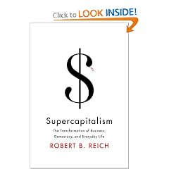 Supercapitalism: The Transformation of Business, Democracy, and Everyday Life