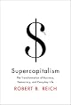 Supercapitalism: The Transformation of Business, Democracy, and Everyday Life