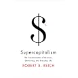 Supercapitalism: The Transformation of Business, Democracy, and Everyday Life (Borzoi Books)