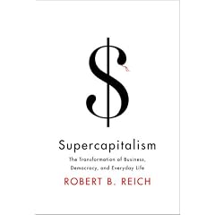 Supercapitalism: The Transformation of Business, Democracy, and Everyday Life (Borzoi Books)