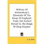 William of Malmesbury's Chronicle of the Kings of England: From the Earliest Period to the Reign of King Stephen book cover