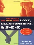 How to Talk With Teens About Love, Relationships, & S-E-X: A Guide for Parents