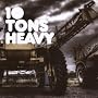 10 Tons Heavy