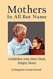 Mothers in All But Name: Grandmothers, Aunts, Sisters, Friends, Strangers, Nannies