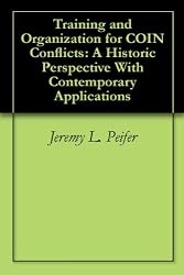 Training and Organization for COIN Conflicts: A Historic Perspective With Contemporary Applications