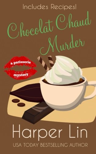 Chocolat Chaud Murder (A Patisserie Mystery with Recipes) (Volume 9)
