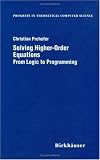 Solving Higher-Order Equations: From Logic to Programming (Progress in Theoretical Computer Science)