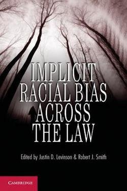Justin D. Levinson: Implicit Racial Bias Across the Law. Edited by Justin D. Levinson, Roger J. Smith (Paperback); 2012 Edition