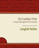 The Euahlayi Tribe A Study of Aboriginal Life in Australia