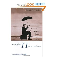 Managing IT as a Business: A Survival Guide for CEOs