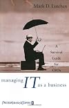 Managing IT as a Business: A Survival Guide for CEOs
