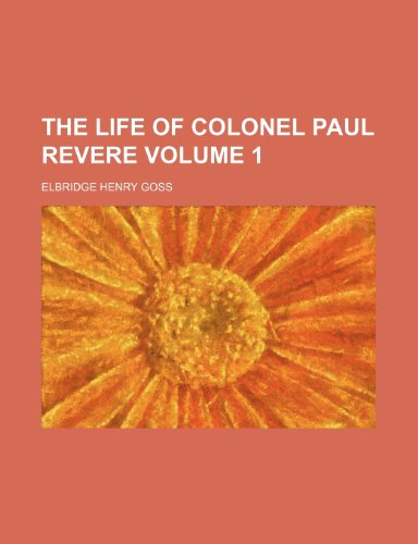 The life of Colonel Paul Revere Volume 1