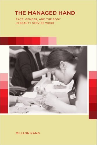 The Managed Hand: Race, Gender, and the Body in Beauty Service Work 1st (first) , 1st (first) Edition by Kang, Miliann published by University of California Press (2010)