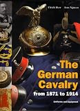 The German Cavalry from 1871 to 1914: Uniforms and Equipment