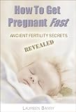 How To Get Pregnant Fast: Ancient Fertility Secrets Revealed