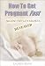 How To Get Pregnant Fast: Ancient Fertility Secrets Revealed