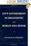City Government in Hellenistic and Roman Asia Minor