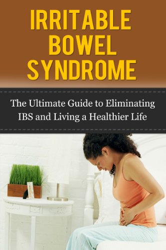 Irritable Bowel Syndrome: The Ultimate Guide to Eliminating IBS and Living a Healthier Life (The Ultimate IBS Diet Guide, Managing IBS for Real People, Take Control of IBS, Eating for IBS)