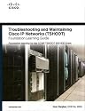 Troubleshooting and Maintaining Cisco IP Networks (TSHOOT) Foundation Learning Guide: Foundation learning for the CCNP TSHOOT 642-832
